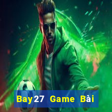 Bay27 Game Bài Ăn Tiền Uy Tín