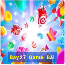 Bay27 Game Bài Ăn Tiền Uy Tín