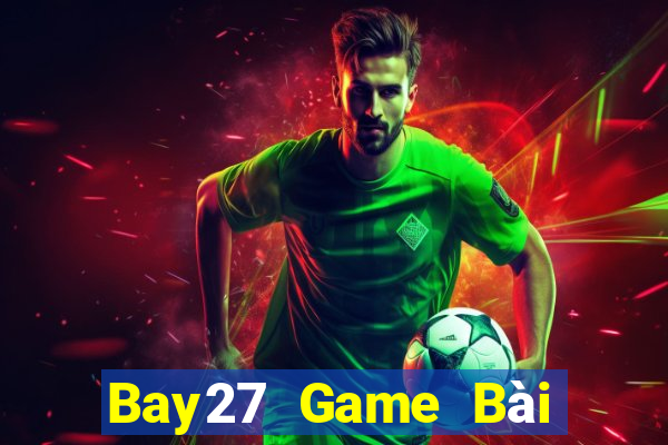 Bay27 Game Bài Ăn Tiền Uy Tín