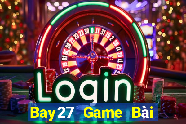 Bay27 Game Bài Ăn Tiền Uy Tín