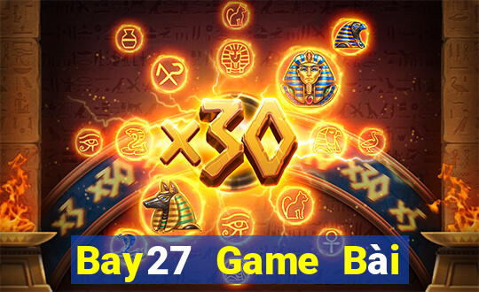 Bay27 Game Bài Ăn Tiền Uy Tín