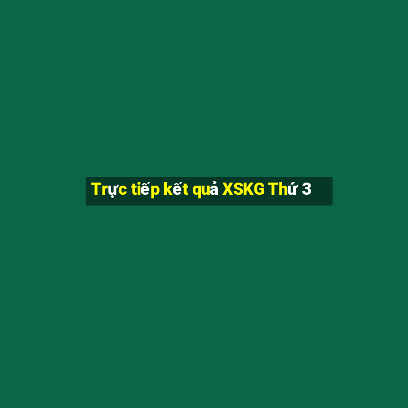 Trực tiếp kết quả XSKG Thứ 3