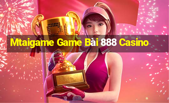 Mtaigame Game Bài 888 Casino