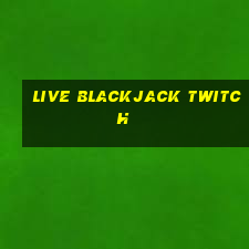 live blackjack twitch