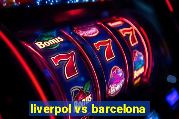 liverpol vs barcelona