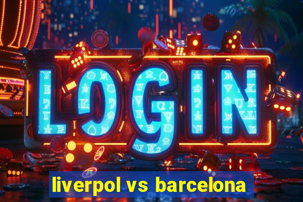 liverpol vs barcelona