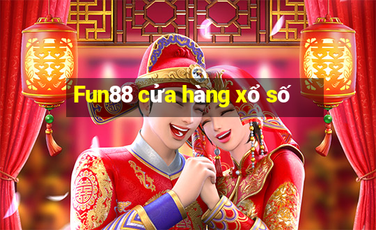 Fun88 cửa hàng xổ số