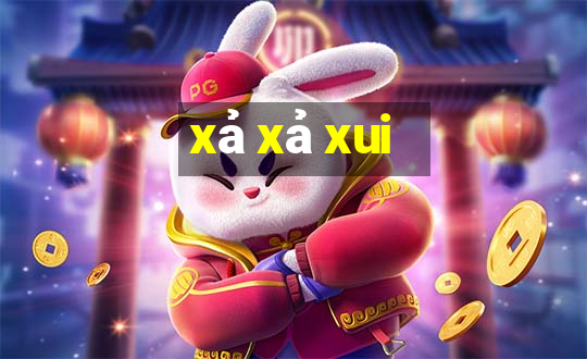 xả xả xui