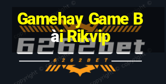 Gamehay Game Bài Rikvip