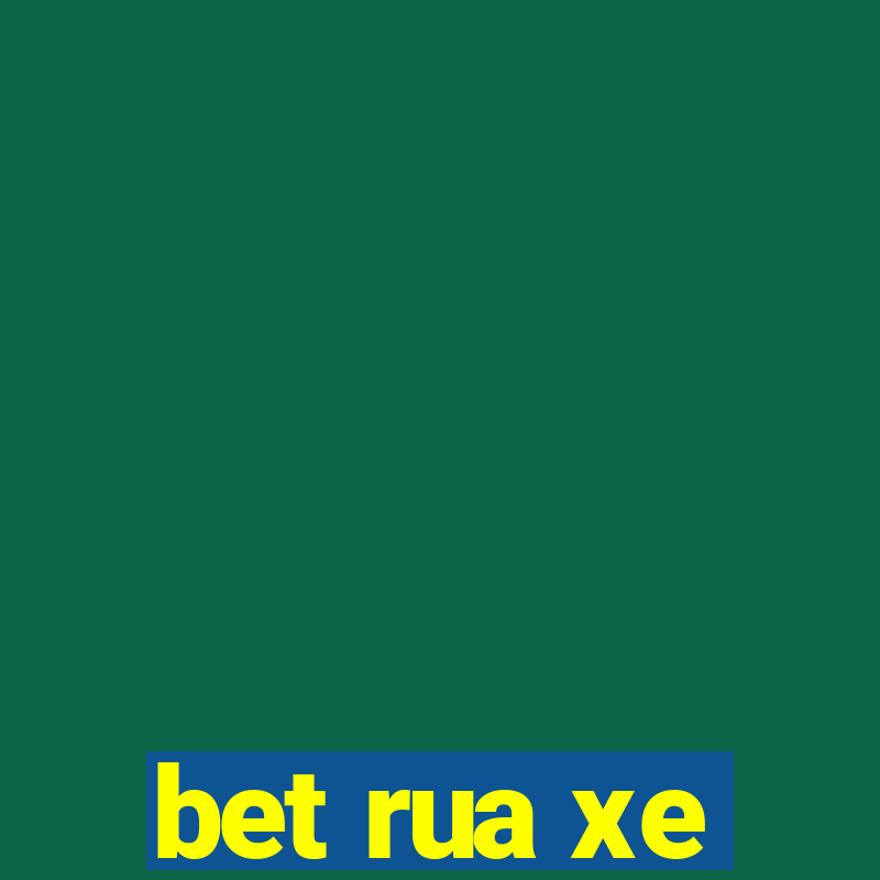 bet rua xe