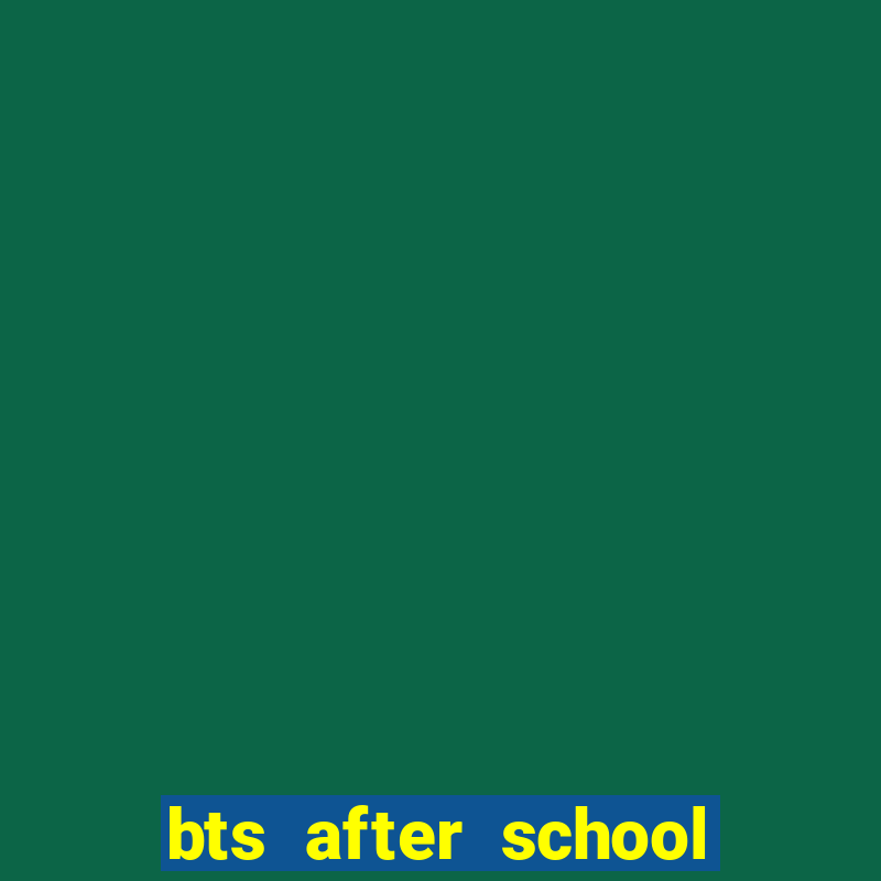 bts after school club vietsub