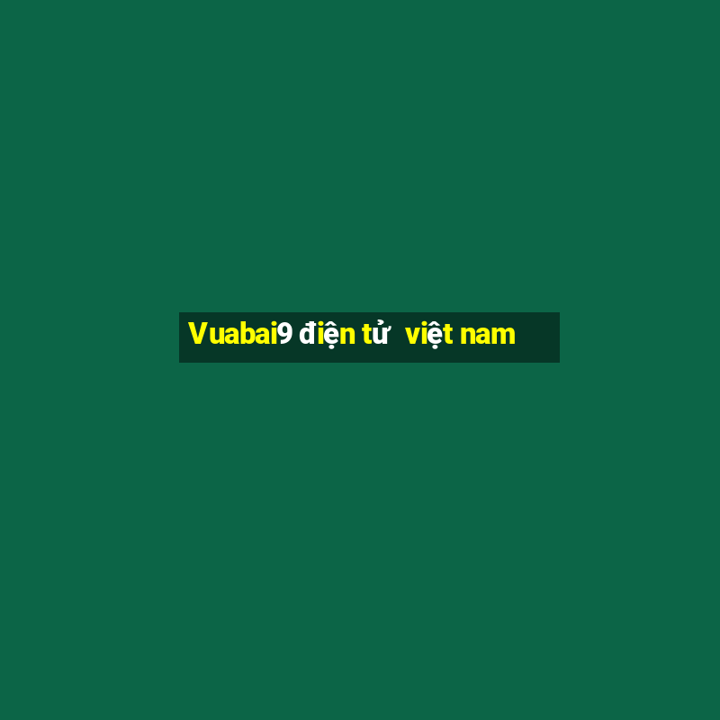 Vuabai9 điện tử  việt nam