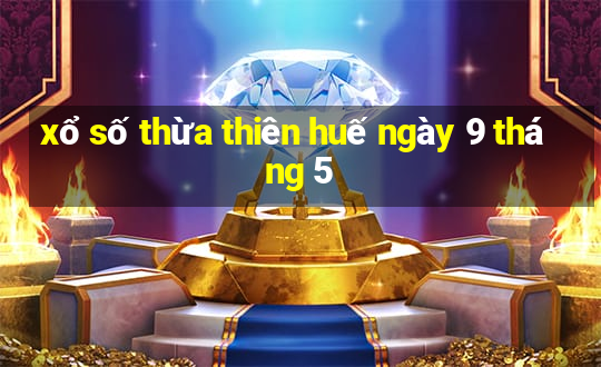 xổ số thừa thiên huế ngày 9 tháng 5