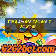 tặng 2% GIÁ TRỊ GIÁ TRỊ Xổ số