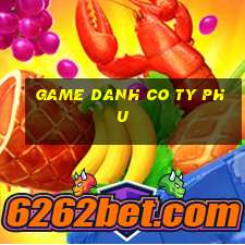 game danh co ty phu