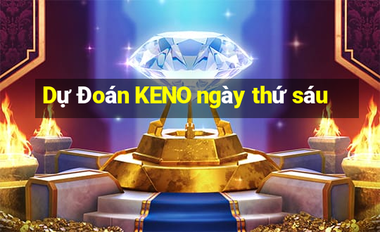 Dự Đoán KENO ngày thứ sáu