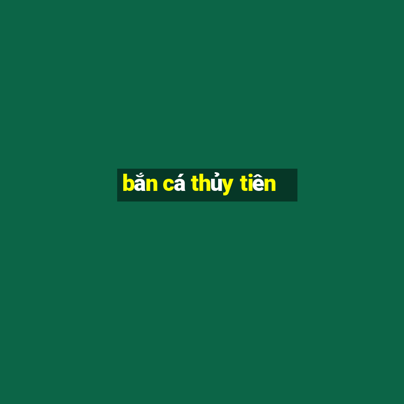 bắn cá thủy tiên