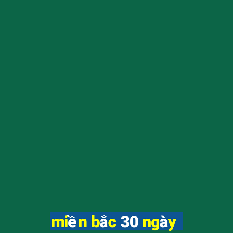 miền bắc 30 ngày