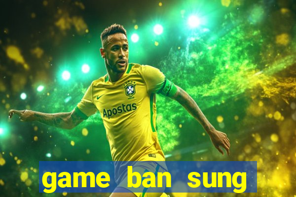 game ban sung online hay