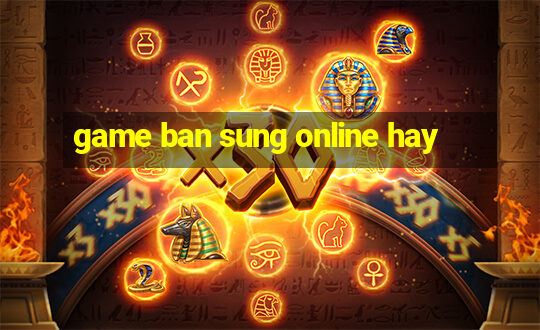 game ban sung online hay