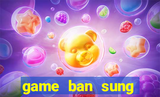 game ban sung online hay