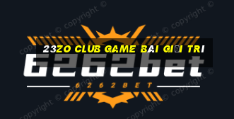 23Zo Club Game Bài Giải Trí