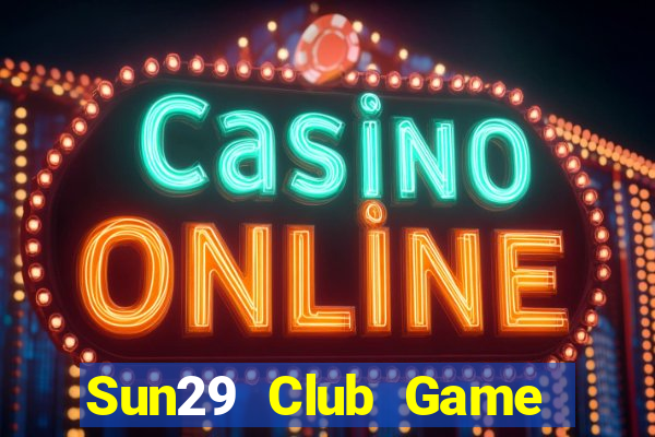 Sun29 Club Game Bài Online Đổi Thưởng