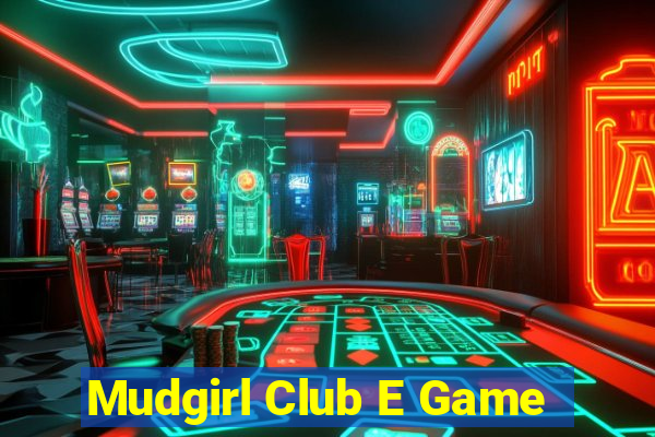 Mudgirl Club E Game