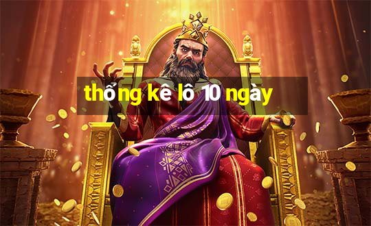 thống kê lô 10 ngày