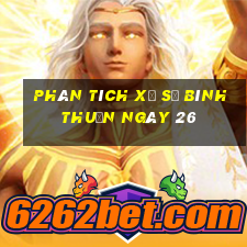 Phân tích Xổ Số Bình Thuận ngày 26