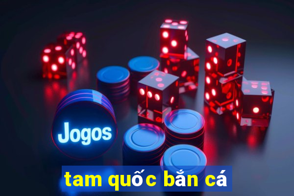 tam quốc bắn cá