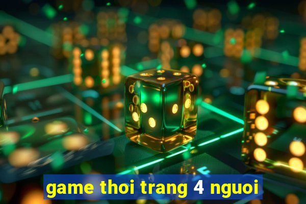 game thoi trang 4 nguoi