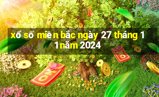 xổ số miền bắc ngày 27 tháng 11 năm 2024