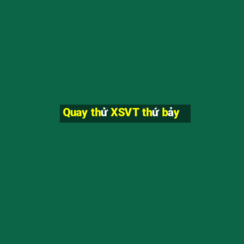 Quay thử XSVT thứ bảy