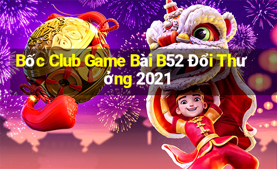 Bốc Club Game Bài B52 Đổi Thưởng 2021