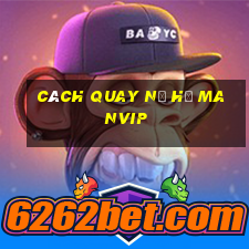 cách quay nổ hũ manvip