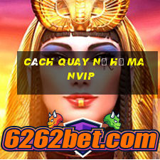 cách quay nổ hũ manvip