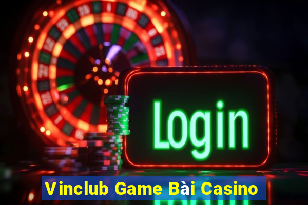 Vinclub Game Bài Casino