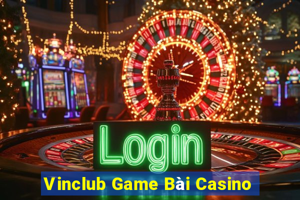 Vinclub Game Bài Casino