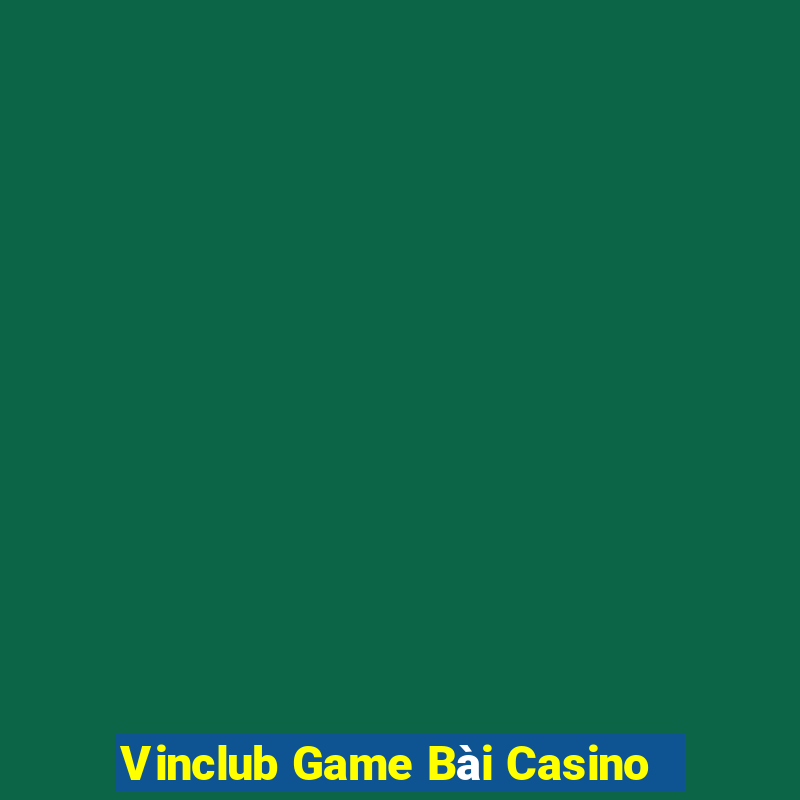 Vinclub Game Bài Casino