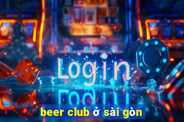 beer club ở sài gòn