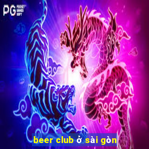 beer club ở sài gòn