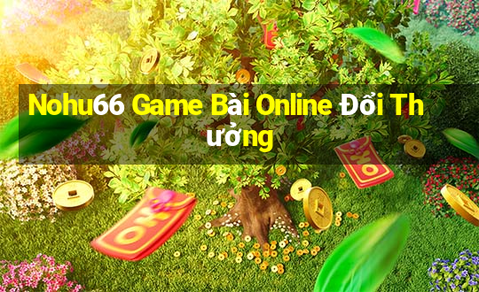 Nohu66 Game Bài Online Đổi Thưởng