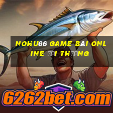 Nohu66 Game Bài Online Đổi Thưởng