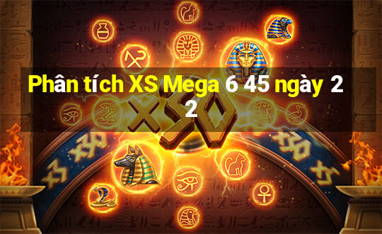 Phân tích XS Mega 6 45 ngày 22