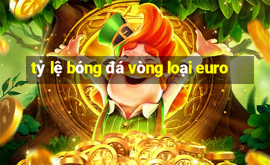 tỷ lệ bóng đá vòng loại euro