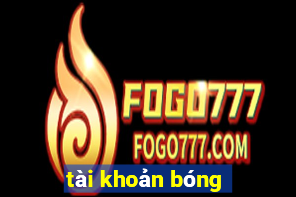 tài khoản bóng