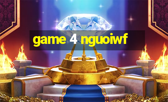 game 4 nguoiwf