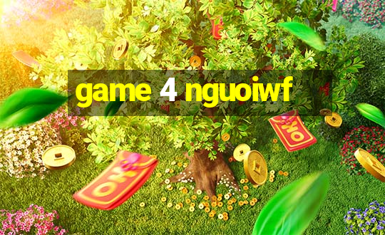 game 4 nguoiwf