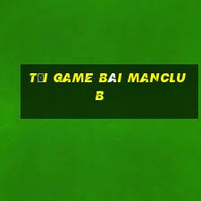 tải game bài manclub